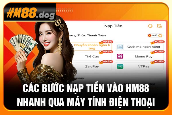 Các bước nạp tiền vào Hm88 nhanh qua máy tính điện thoại