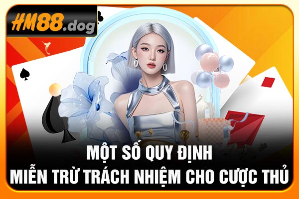 Một số quy định miễn trừ trách nhiệm cho cược thủ Một số quy định miễn trừ trách nhiệm cho cược thủ
