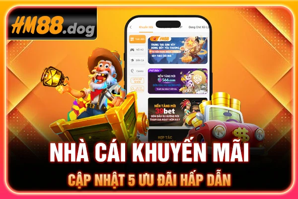 Nhà Cái Khuyến Mãi - Cập Nhật 05 Ưu Đãi Hấp Dẫn