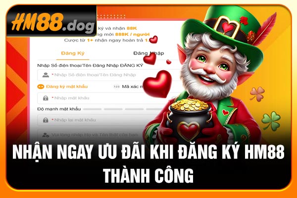 Nhận ngay ưu đãi khi đăng ký Hm88 thành công 