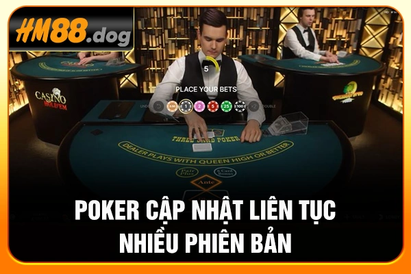 Poker cập nhật liên tục nhiều phiên bản