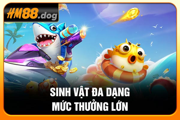 Sinh vật đa dạng mức thưởng lớn