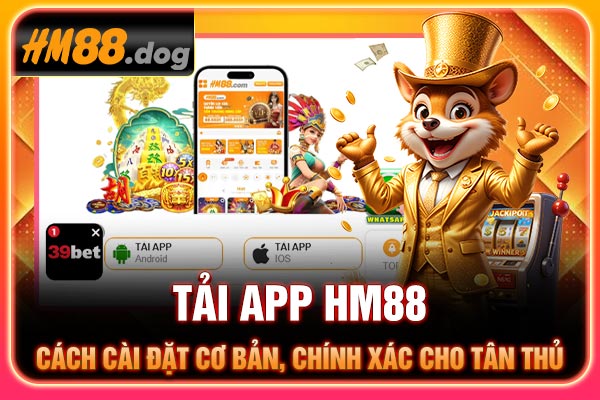 Tải app Hm88 - Cách cài đặt cơ bản, chính xác cho tân thủ
